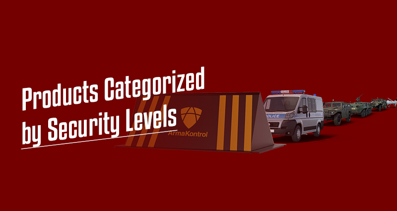 Products Categorized by Security Levels at Arma Kontrol!