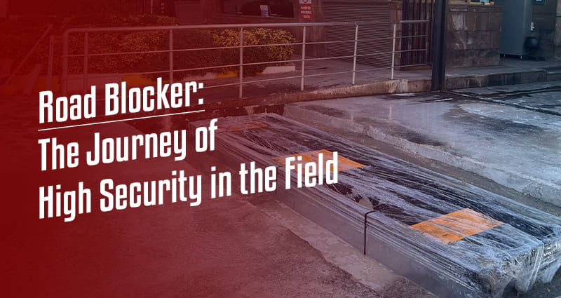 Road Blocker: The Journey of High Security in the Field