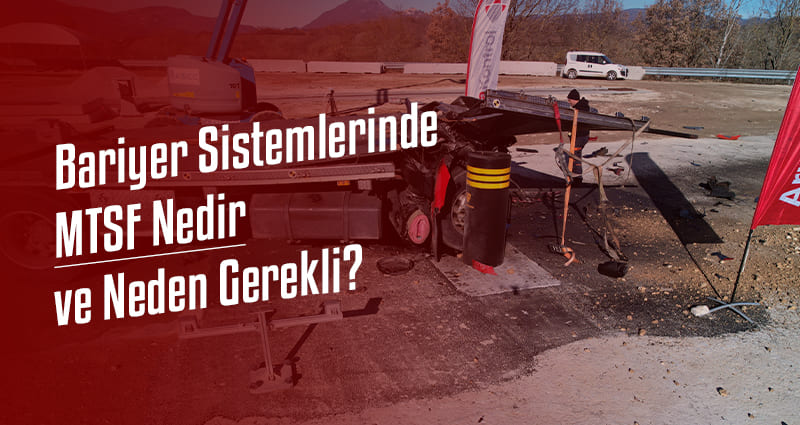 Bariyer Sistemlerinde MTSF Nedir ve Neden Gerekli?
