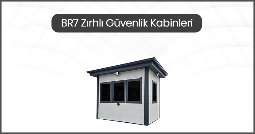 BR7 Zırhlı Güvenlik Kabini