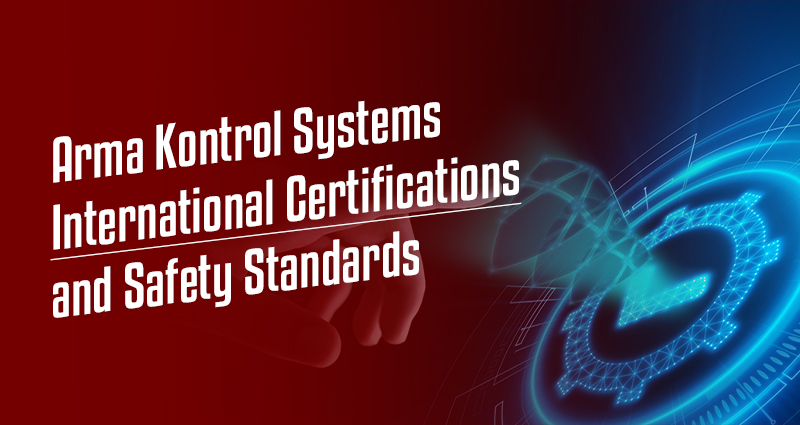 Arma Kontrol Systems International Certifications and Safety Standards