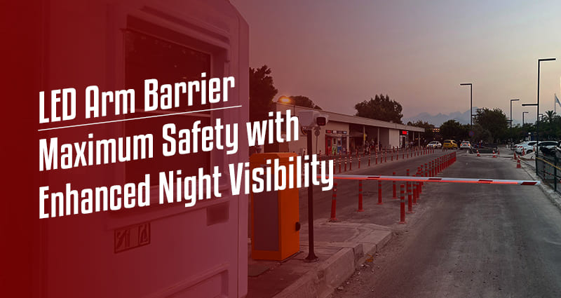 LED Arm Barrier Systems: Maximum Safety with Enhanced Night Visibility