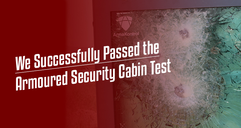 We Successfully Passed the Armoured Security Cabin Test!
