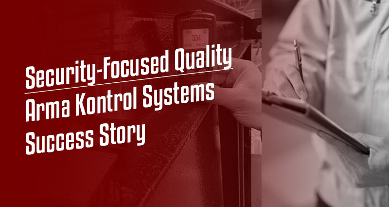 Security-Focused Quality: Arma Kontrol Systems' Success Story