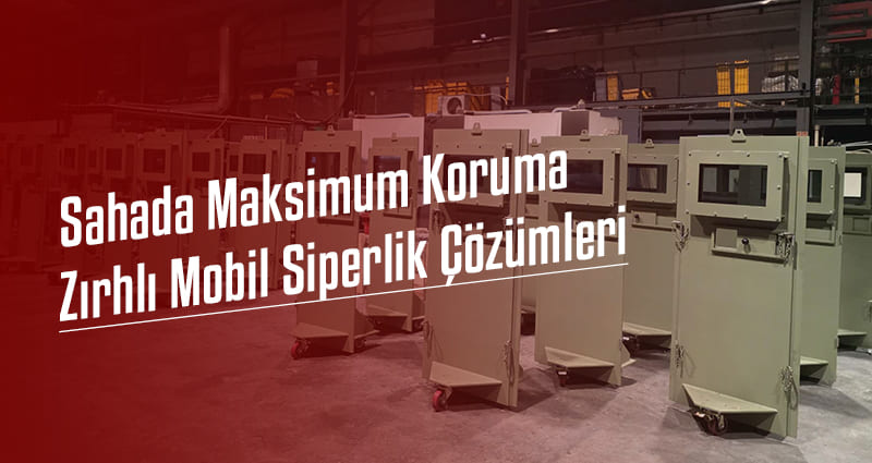 Sahada Maksimum Koruma: Zırhlı Mobil Siperlik Çözümleri