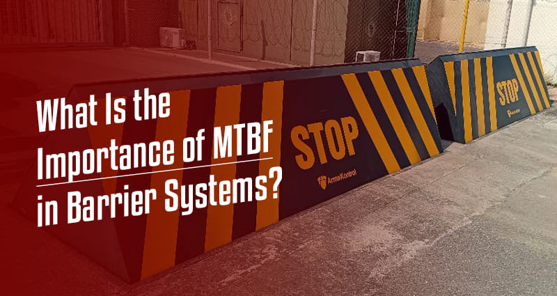 What Is the Importance of MTBF in Barrier Systems?