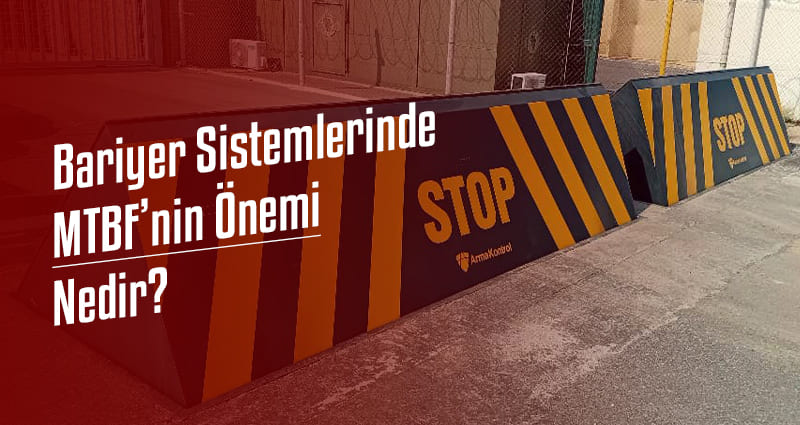 Bariyer Sistemlerinde MTBF’nin Önemi Nedir?