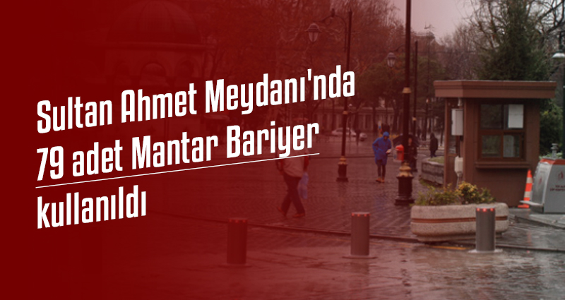 Sultan Ahmet Meydanı'nda 79 adet Mantar Bariyer kullanıldı